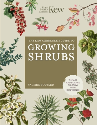 The Kew Gardener's Guide to Growing Shrubs - Valérie Boujard