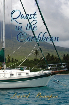 Quest in the Caribbean: A True Caribbean Sailing Adventure - David Beaupre