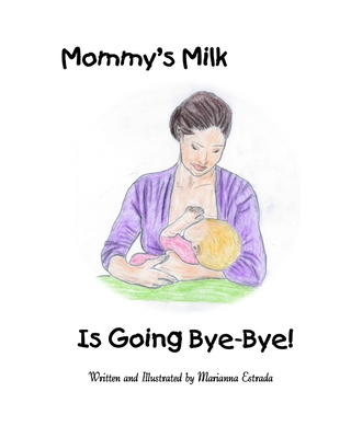 Mommy's Milk Is Going Bye-Bye! - Marianna Estrada