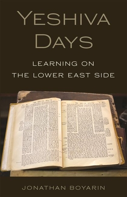Yeshiva Days: Learning on the Lower East Side - Jonathan Boyarin