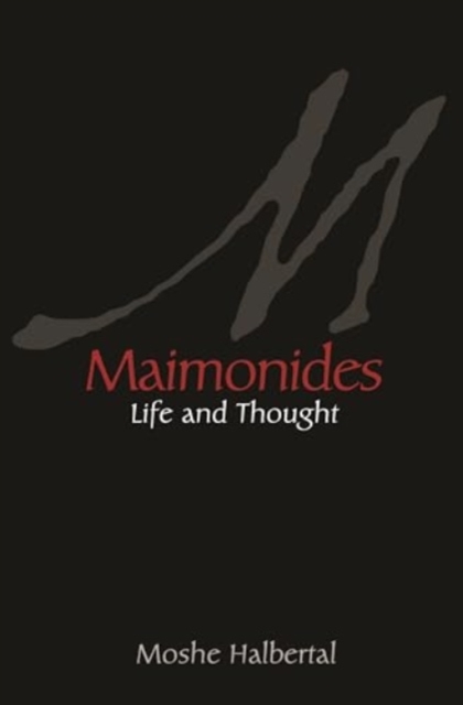 Maimonides: Life and Thought - Moshe Halbertal