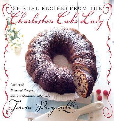 Special Recipes from the Charleston Cake Lady - Teresa Pregnall