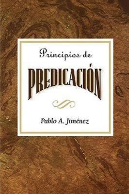 Principios de Predicación Aeth: Principles of Preaching Spanish - Pablo A. Jimenez