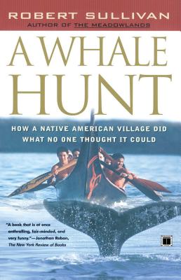 A Whale Hunt: How a Native American Village Did What No One Thought It Could - Robert Sullivan