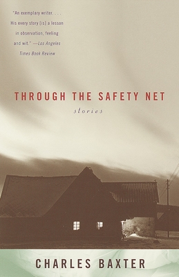 Coperta cărții 'Through the Safety Net: Stories - Charles Baxter'