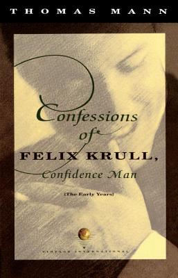 Confessions of Felix Krull, Confidence Man: The Early Years - Thomas Mann