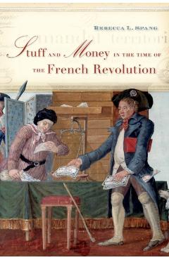 Stuff and Money in the Time of the French Revolution - Rebecca L. Spang