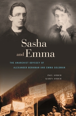 Sasha and Emma: The Anarchist Odyssey of Alexander Berkman and Emma Goldman - Paul Avrich