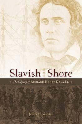 Slavish Shore: The Odyssey of Richard Henry Dana Jr. - Jeffrey L. Amestoy