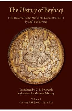 Coperta cărții 'The History of Beyhaqi: The History of Sultan Mas'ud of Ghazna, 1030-1041 - Beyhaqi'