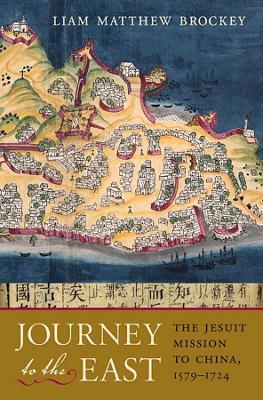 Journey to the East: The Jesuit Mission to China, 1579-1724 - Liam Matthew Brockey