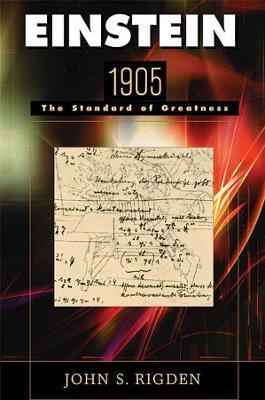 Einstein 1905: The Standard of Greatness - John S. Rigden