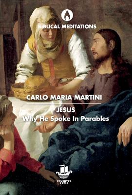 Jesus: Why He Spoke in Parables - Carlo Maria Martini