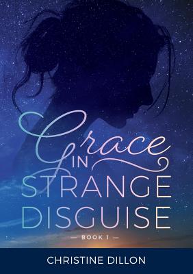 Grace in Strange Disguise - Christine Dillon