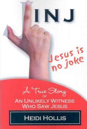Jesus Is No Joke: A True Story of an Unlikely Witness Who Saw Jesus - Heidi Hollis