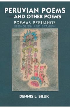 Poza produsului Peruvian Poems-And Other Poems: Poemas Peruanos - Dennis L. Siluk