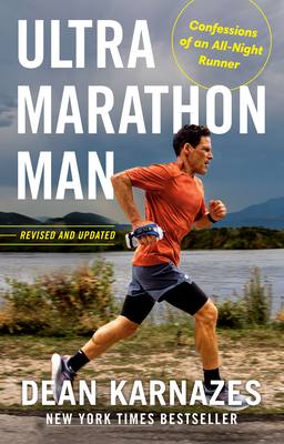 Ultramarathon Man: Revised and Updated: Confessions of an All-Night Runner - Dean Karnazes