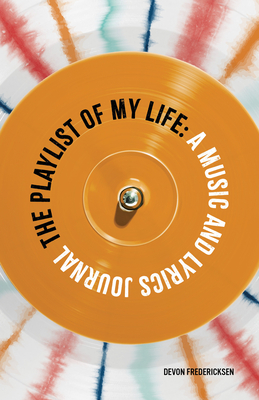 The Playlist of My Life: A Music and Lyrics Journal - Devon Fredericksen