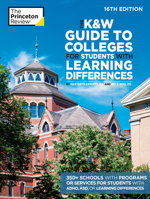 The K&w Guide to Colleges for Students with Learning Differences, 16th Edition: 350+ Schools with Programs or Services for Students with Adhd, Asd, or - The Princeton Review