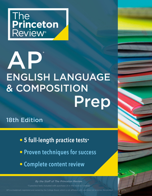 Princeton Review AP English Language & Composition Prep, 18th Edition: 5 Practice Tests + Complete Content Review + Strategies & Techniques - The Princeton Review