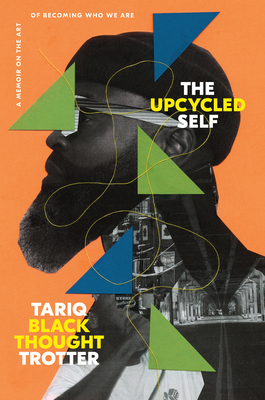 The Upcycled Self: A Memoir on the Art of Becoming Who We Are - Tariq Trotter