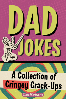 Dad Jokes: A Collection of Cringey Crack-Ups - Slade Wentworth