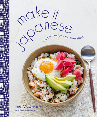 Make It Japanese: Simple Recipes for Everyone - Rie Mcclenny