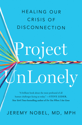 Project Unlonely: Healing Our Crisis of Disconnection - Jeremy Nobel