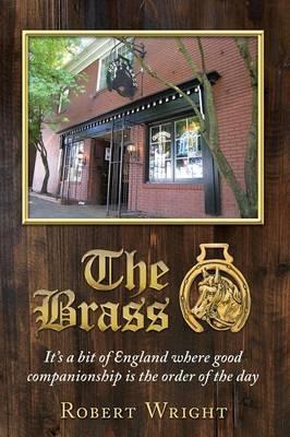 The Brass: It's a bit of England where good companionship is the order of the day - Robert Philip Wright