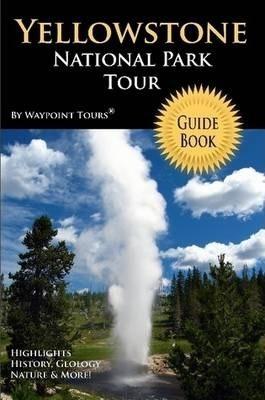 Yellowstone National Park Tour Guide Book - Waypoint Tours