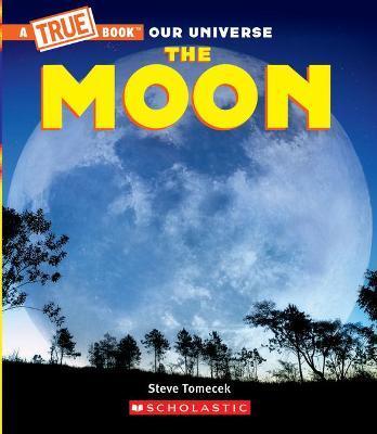 The Moon (a True Book) - Steve Tomecek
