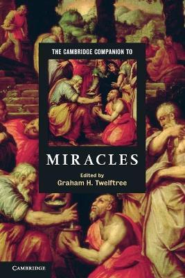 The Cambridge Companion to Miracles - Graham H. Twelftree