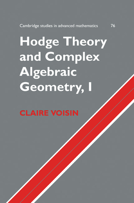 Hodge Theory and Complex Algebraic Geometry I: Volume 1 - Claire Voisin