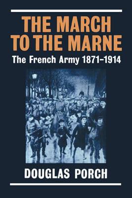 The March to the Marne: The French Army 1871-1914 - Douglas Porch