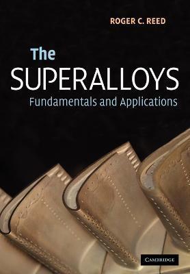 The Superalloys: Fundamentals and Applications - Roger C. Reed