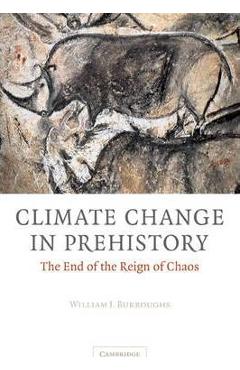 Poza produsului Climate Change in Prehistory: The End of the Reign of Chaos - William James Burroughs