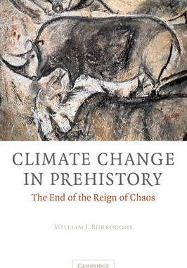 Climate Change in Prehistory: The End of the Reign of Chaos - William James Burroughs