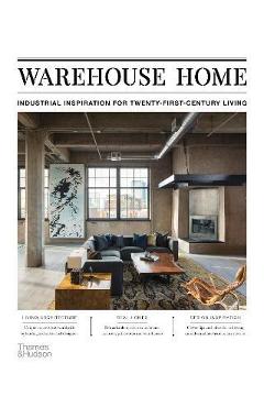 Coperta cărții 'Warehouse Home: Industrial Inspiration for Twenty-First-Century Living - Sophie Bush'