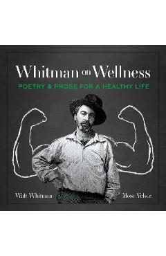 Poza produsului Whitman on Wellness: Poetry and Prose for a Healthy Life - Walt Whitman
