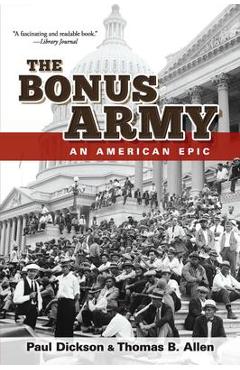 Coperta cărții 'The Bonus Army: An American Epic - Paul Dickson'