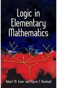 Coperta cărții 'Logic in Elementary Mathematics - Robert M. Exner'