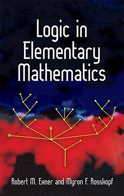 Logic in Elementary Mathematics - Robert M. Exner