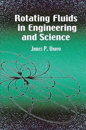 Rotating Fluids in Engineering and Science - James P. Vanyo