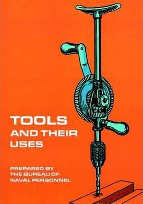 Tools and Their Uses - U. S. Bureau Of Naval Personnel