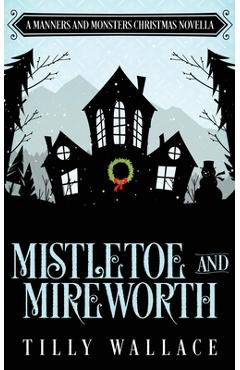 Coperta cărții 'Mistletoe and Mireworth - Tilly Wallace'