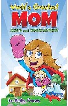Coperta cărții 'Worlds Greatest MOM Jokes and Observations: Mom Joke Book for Mom, Bonus Mom or Mom to be. Perfect Mothers Day Book'
