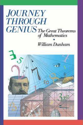 Journey Through Genius: Great Theorems of Mathematics - William Dunham