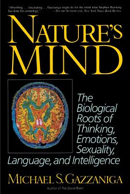 Coperta cărții 'Nature's Mind: Biological Roots of Thinking, Emotions, Sexuality, Language, and Intelligence - Michael S. Gazzaniga'