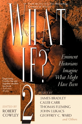What If? II: Eminent Historians Imagine What Might Have Been - Robert Cowley