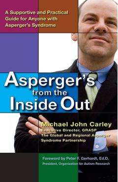Coperta cărții 'Asperger's from the Inside Out: A Supportive and Practical Guide for Anyone with Asperger's Syndrome - Michael John'